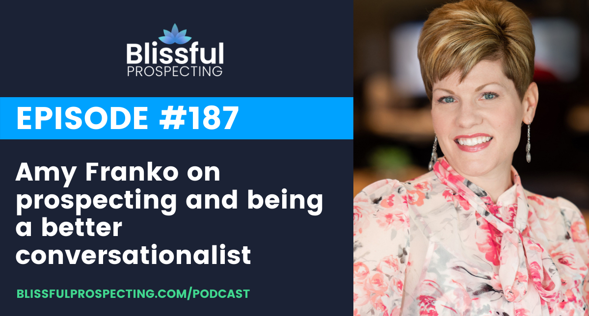 Podcast 187: Amy Franko on prospecting and being a better conversationalist