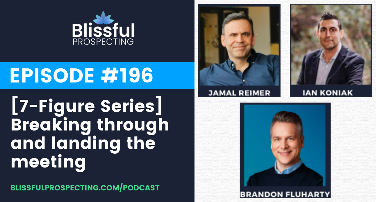 Podcast 196: [7-Figure Series] Breaking through and landing the meeting