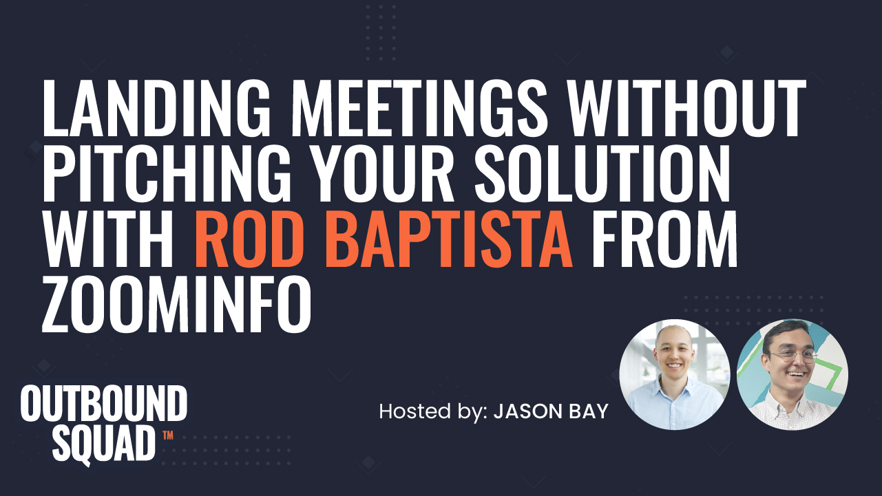 Landing meetings WITHOUT pitching your solution with Rod Baptista from ZoomInfo
