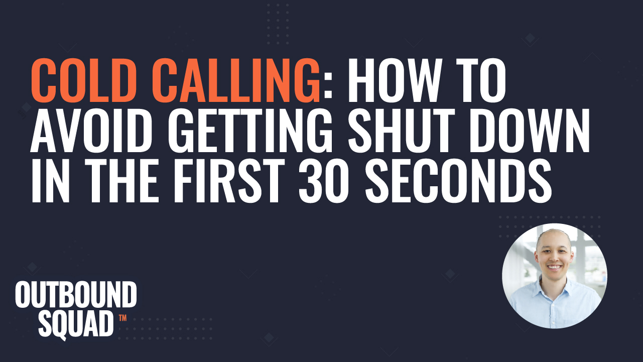 Cold Calling: How to avoid getting shut down in the first 30 seconds