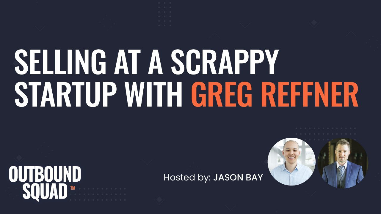 Selling at a scrappy startup with Greg Reffner