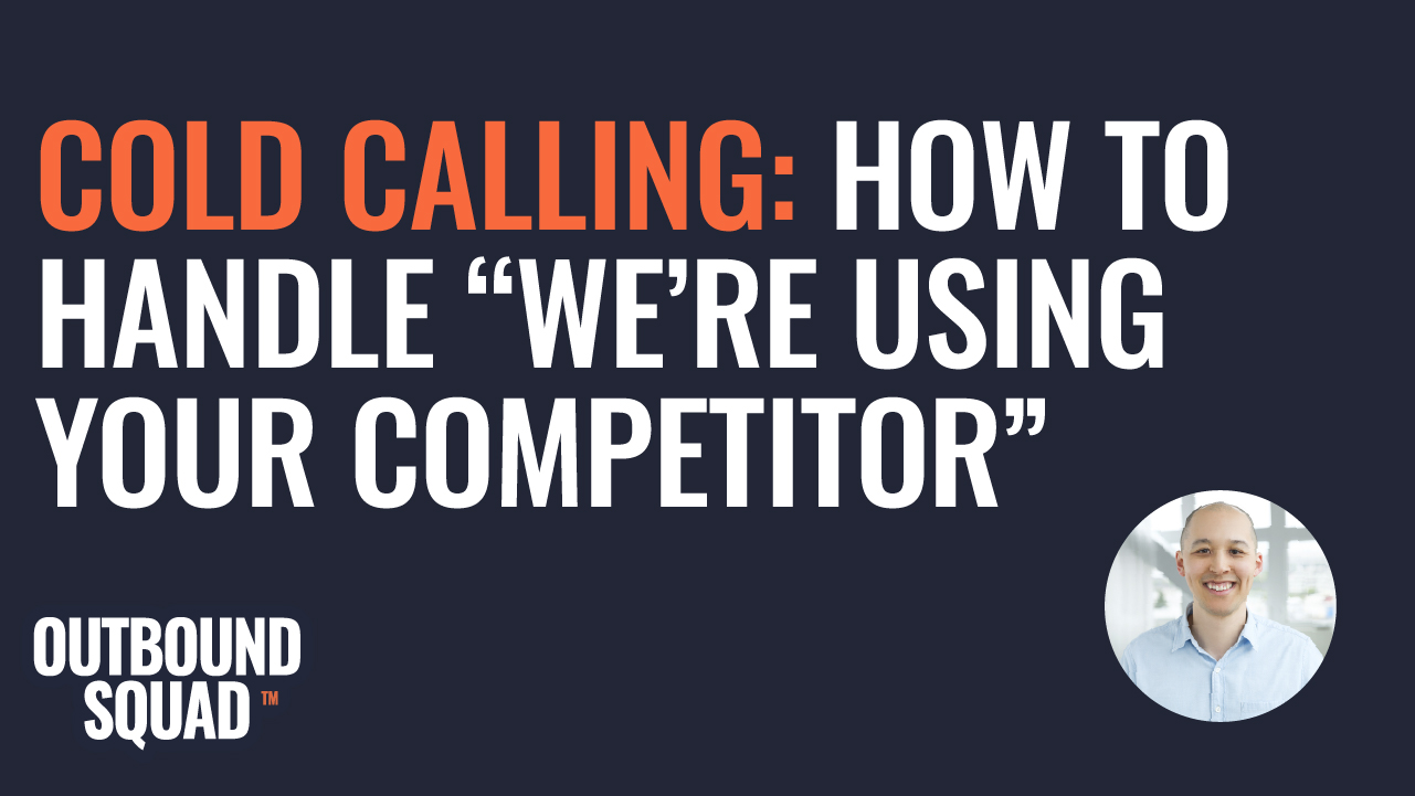 Cold Calling: How to handle "We're using your competitor"