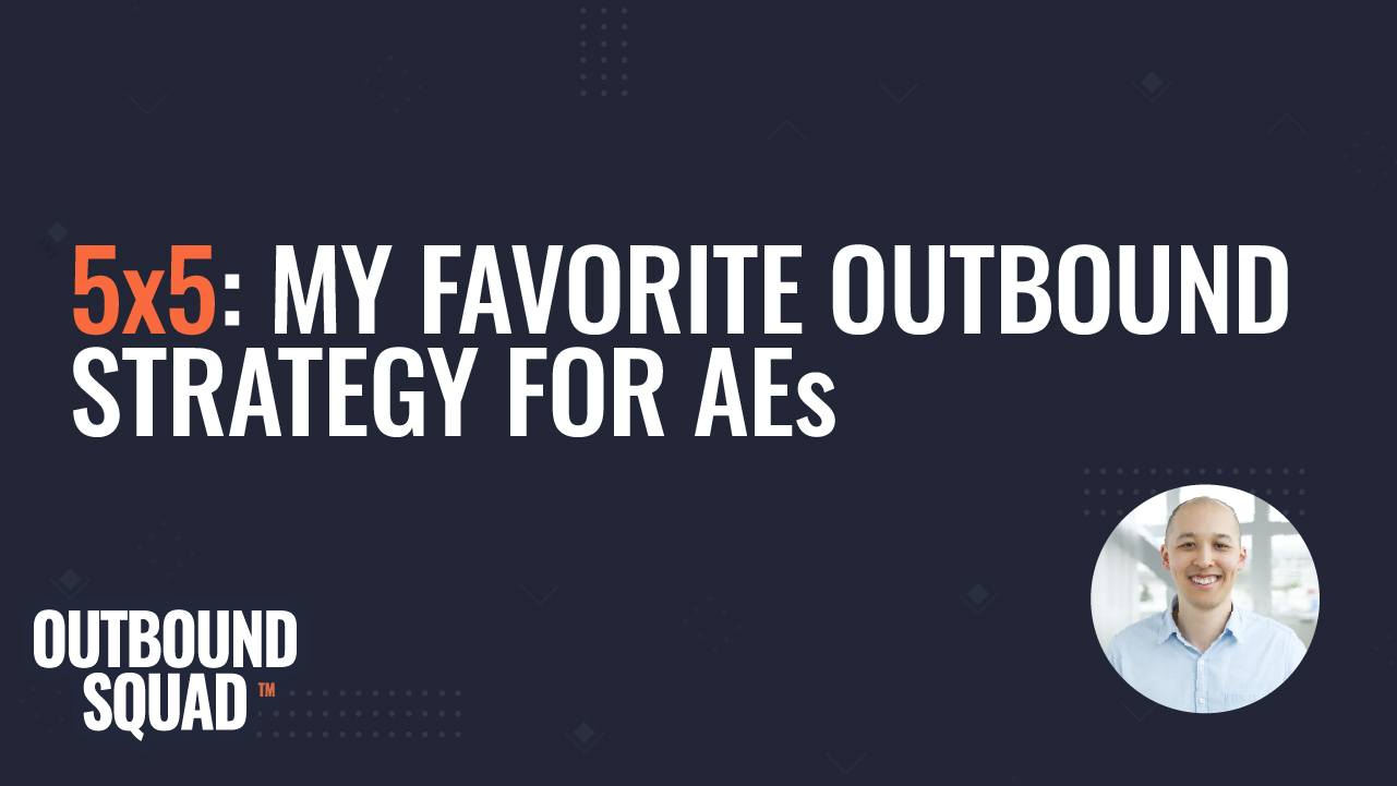 5x5: My favorite outbound strategy for AEs