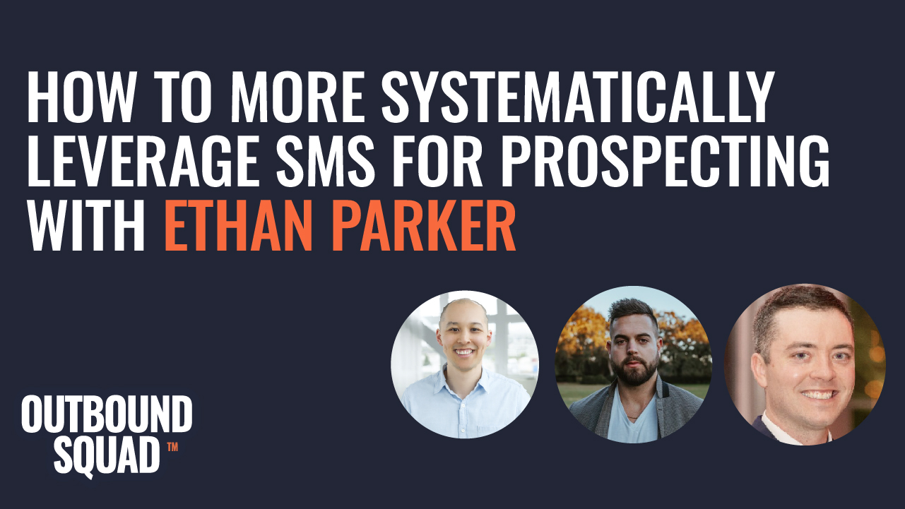 How to more systematically leverage SMS for prospecting with Ethan Parker