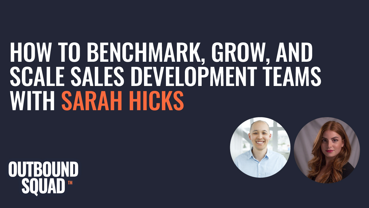 How to benchmark, grow, and scale sales development teams with Sarah Hicks