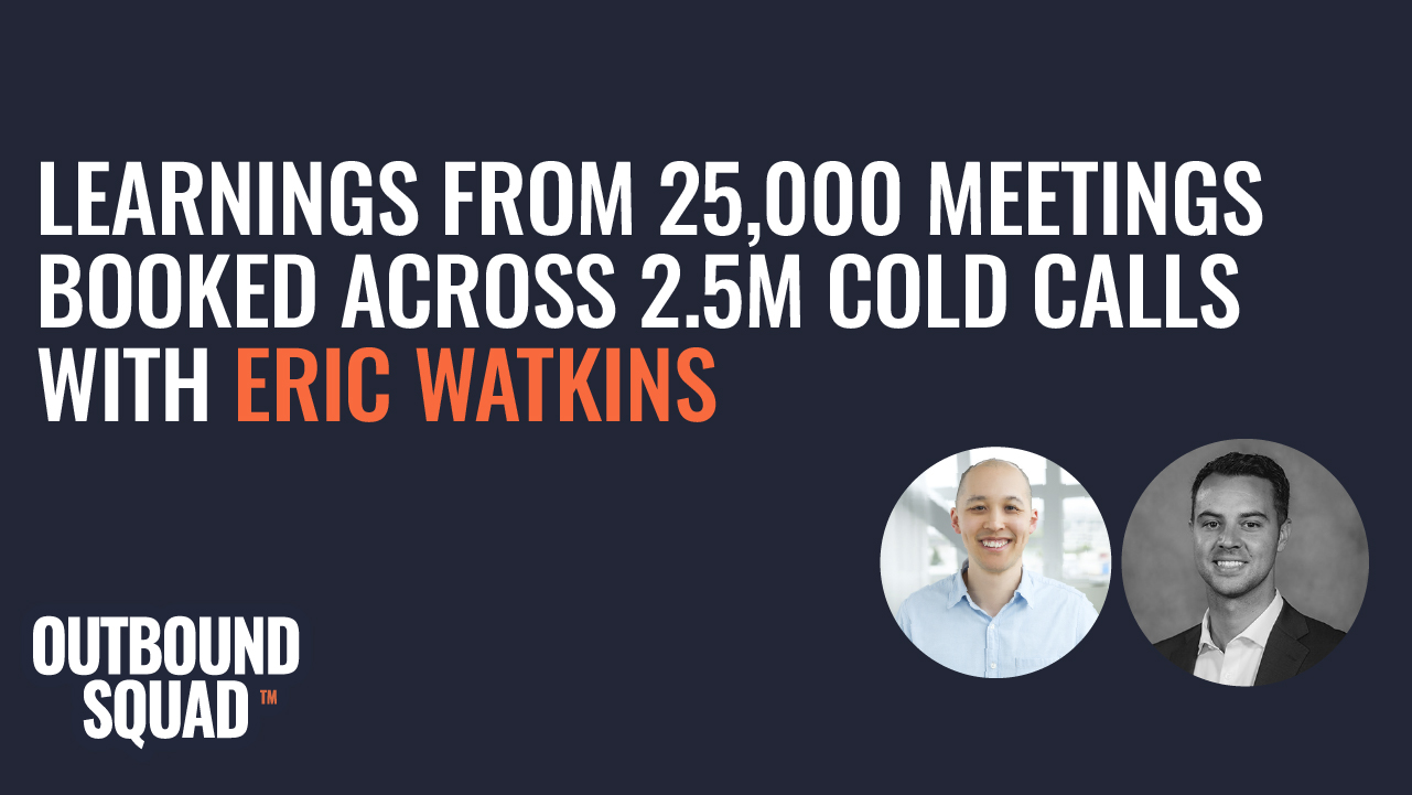 Learnings from 25,000 meetings booked across 2.5M cold calls with Eric Watkins