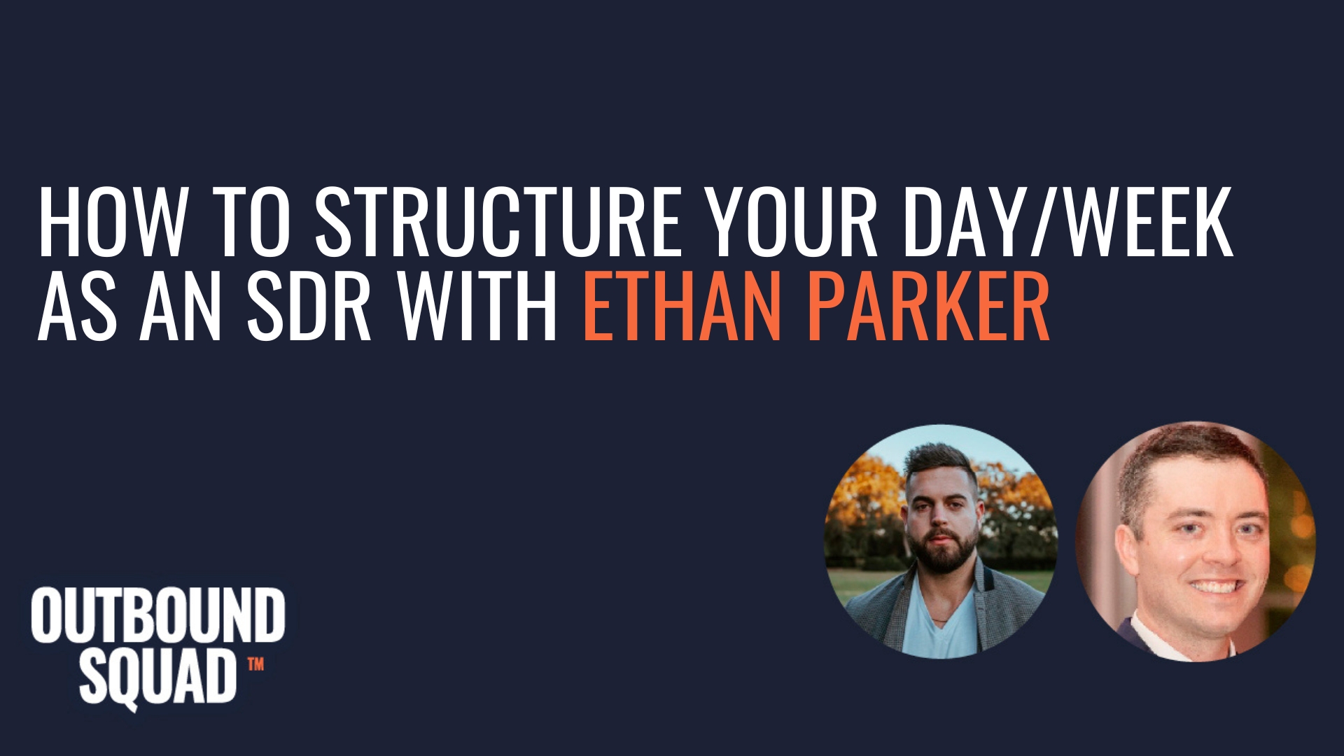 How to structure your day/week as an SDR with Ethan Parker