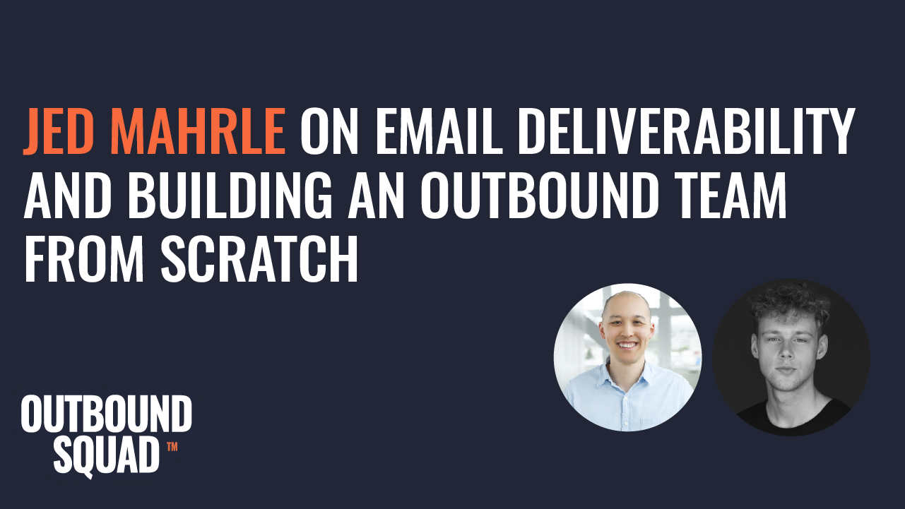 Jed Mahrle on email deliverability and building an outbound team from scratch