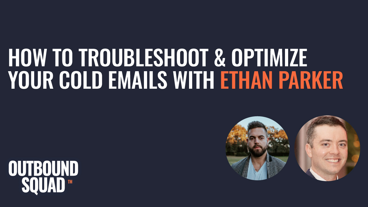 How to troubleshoot &amp; optimize your cold emails with Ethan Parker