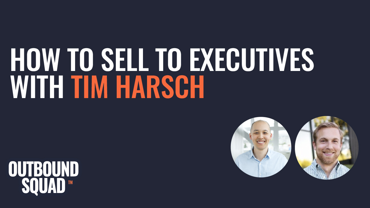 How to sell to executives with Tim Harsch