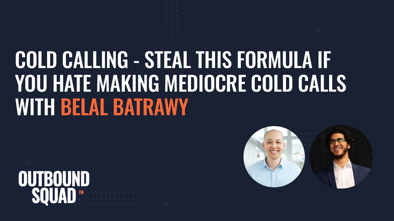 Cold Calling - Steal this formula if you hate making mediocre cold calls with Belal Batrawy