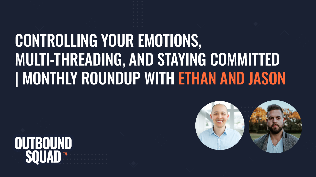 Controlling your emotions, multi-threading, and staying committed | Monthly Roundup with Ethan &amp; Jason
